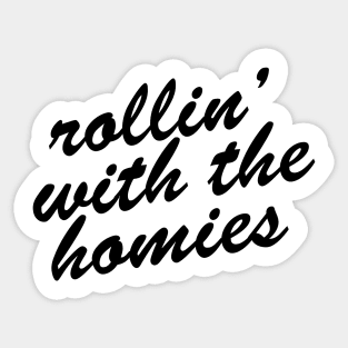 ROLLIN' WITH THE HOMIES Sticker